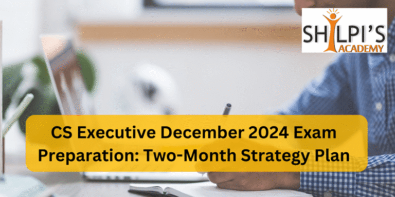 CS Executive December 2024 Exam Preparation: Two-Month Strategy Plan
