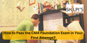 How to Pass the CMA Foundation Exam in Your First Attempt?