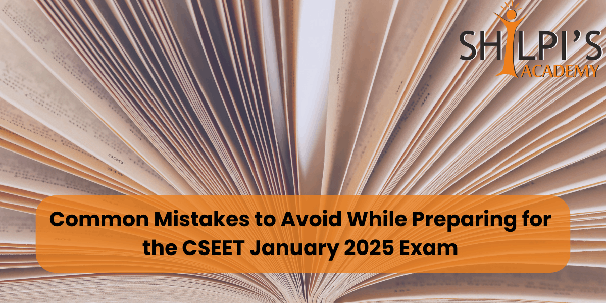 Common Mistakes to Avoid While Preparing for the CSEET January 2025 Exam