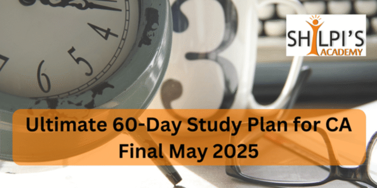 Ultimate 60-Day Study Plan for CA Final May 2025: A Step-by-Step Guide
