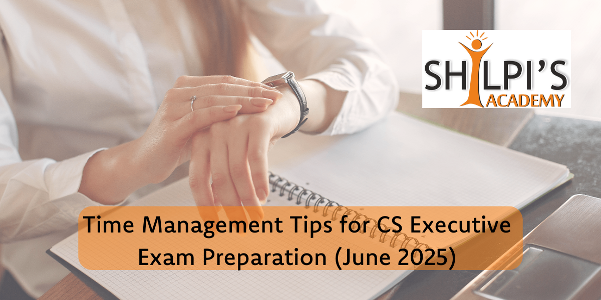Time Management Tips for CS Executive Exam Preparation (June 2025)