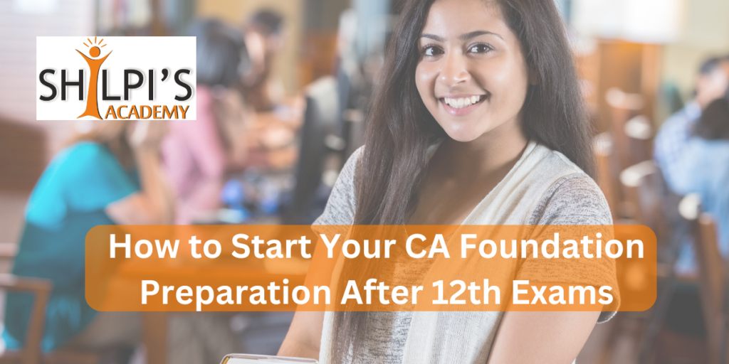 How to Start Your CA Foundation Preparation After 12th Exams